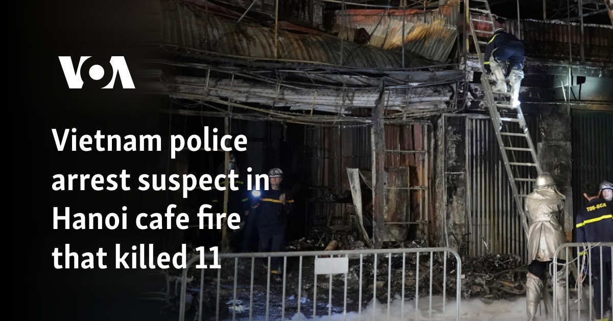 Vietnam police arrest suspect in Hanoi cafe fire that killed 11 people