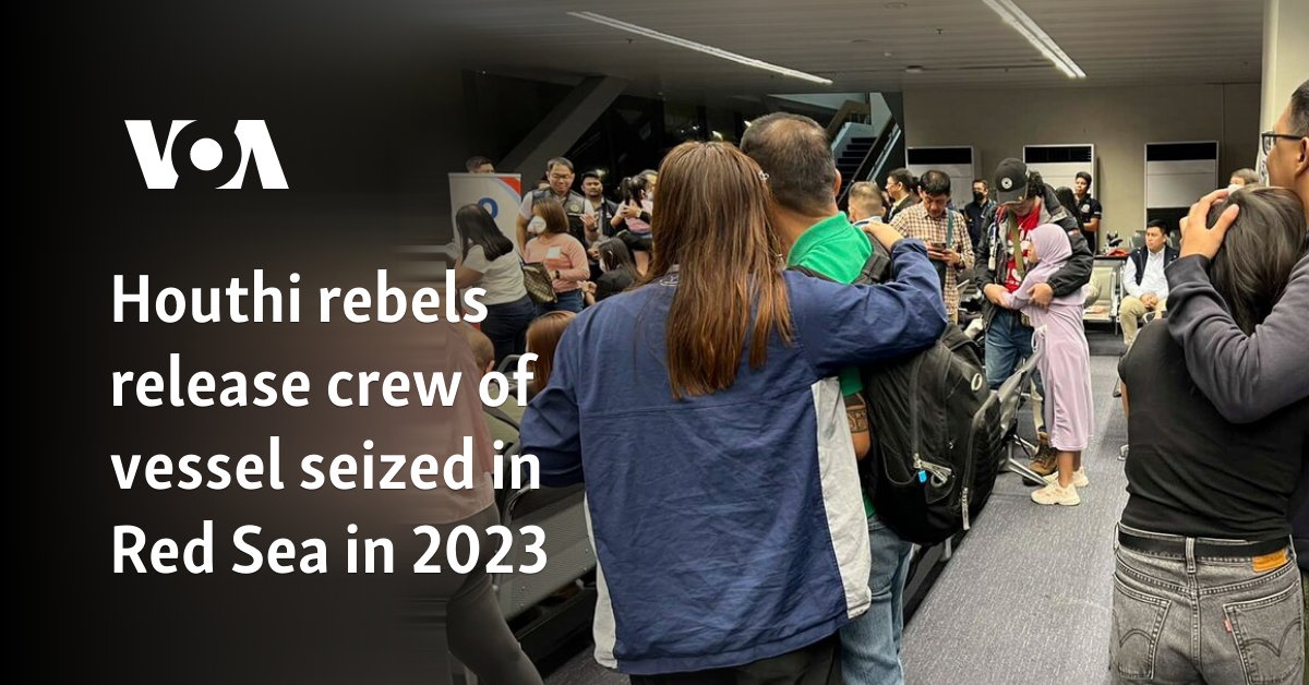 Houthi rebels release crew of ship seized in Red Sea in 2023