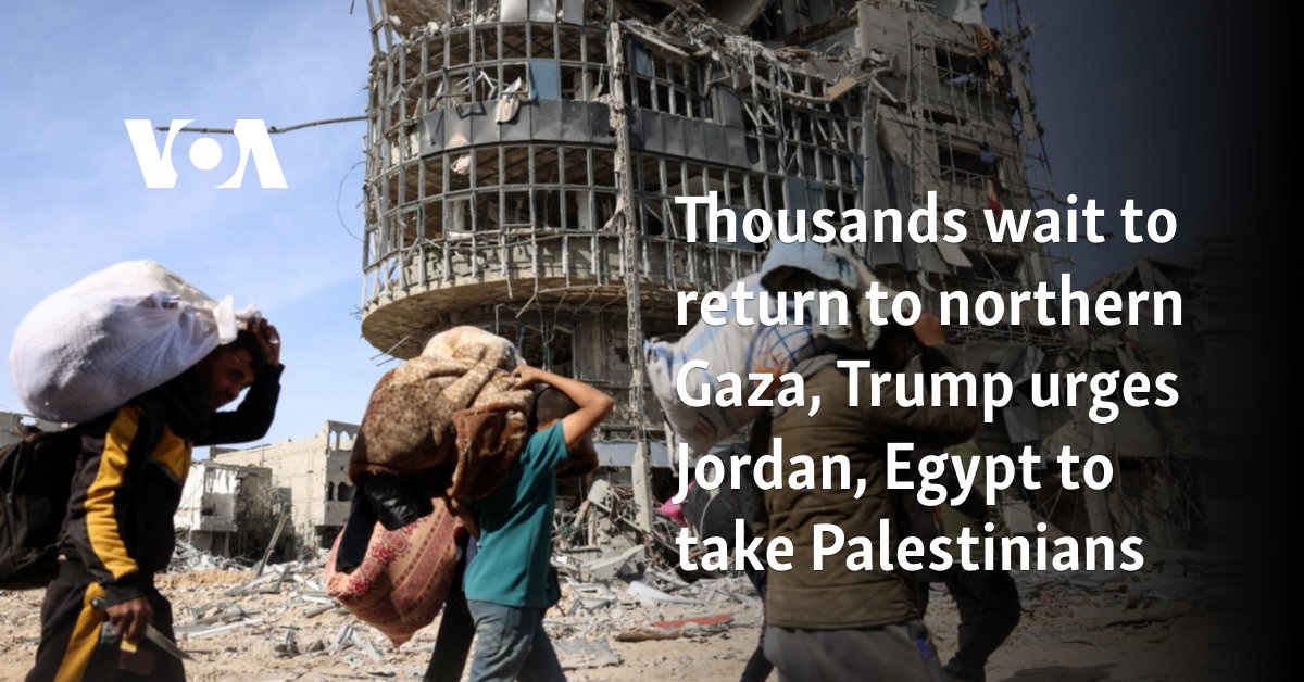 Thousands wait to return to northern Gaza, Trump urges Jordan, Egypt to take Palestinians in
