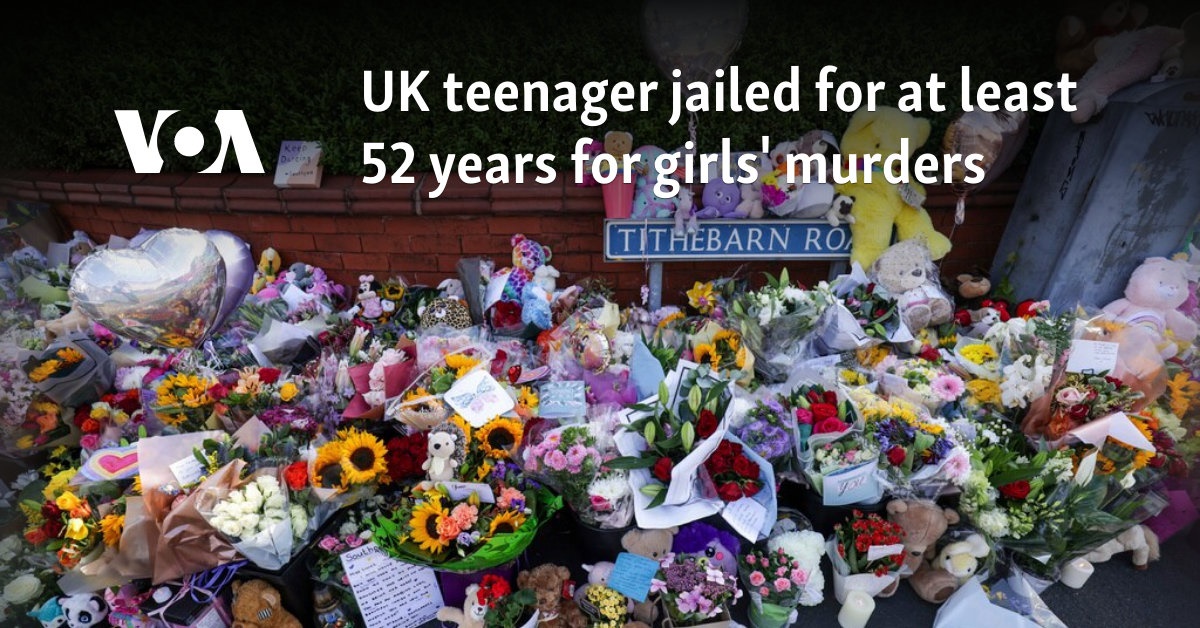 British teenager gets at least 52 years in jail for murder of girls