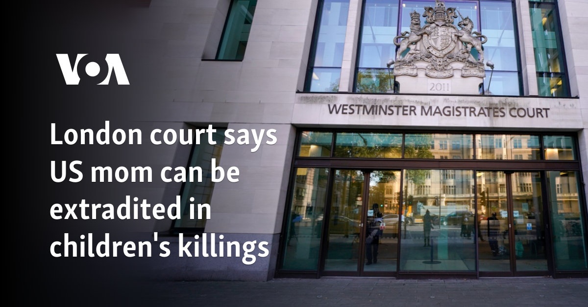 The London court says that American mother can be extradited in children’s killings