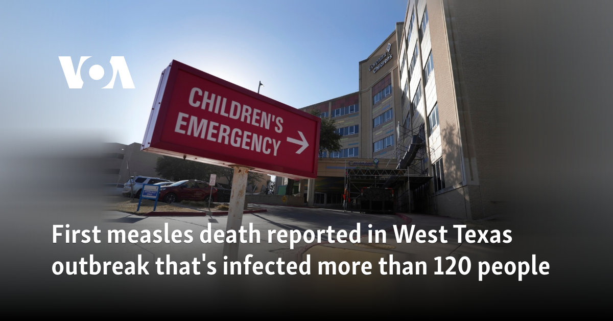 The first measles death has been reported in the west of West Texas, which is infected with more than 120 people.